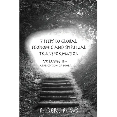 7 Steps to Global Economic and Spiritual Transformation: Volume II -- Application of Tools
