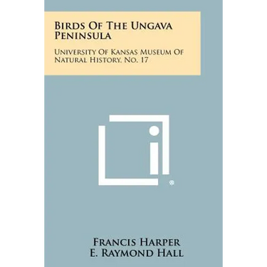 Birds Of The Ungava Peninsula: University Of Kansas Museum Of Natural History, No. 17