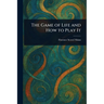 The Game of Life and How to Play It