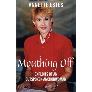 Mouthing Off: Exploits of an Outspoken Anchorwoman