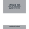 Catalogue of books, manuscripts, articles, engravings, aprons, and other curios relating to freemasonry, and now forming the Worcestershire masonic li
