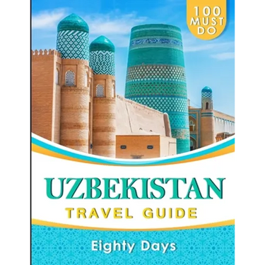 UZBEKISTAN Travel Guide: 100 Must Do!