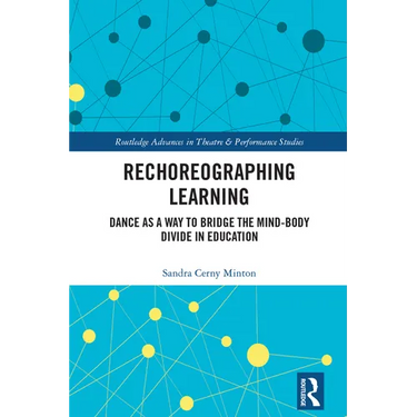 Rechoreographing Learning: Dance as a Way to Bridge the Mind-Body Divide in Education