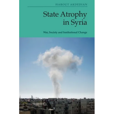State Atrophy in Syria: War, Society and Institutional Change