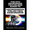 THE 5th DIMENSION TRAVELERS GUIDE TO MICRODOSING PSILOCYBIN MUSHROOMS