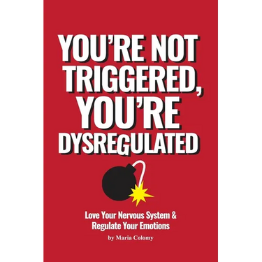 You're Not Triggered, You're Dysregulated: Managing The Nervous System & Regulating Emotions