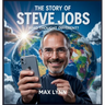 The Story of Steve Jobs: Who Thought Different?