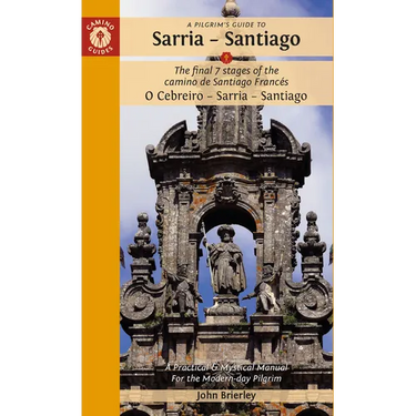 A Pilgrim's Guide to Sarria - Santiago: The Last 7 Stages of the Camino de Santiago Francés O Cebreiro - Sarria - Santiago