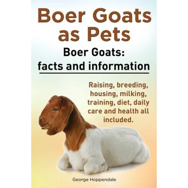 Boer Goats as Pets. Boer Goats facts and information. Raising, breeding, housing, milking, training, diet, daily care and health.: Facts and Informati