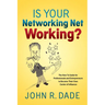 Is Your Networking Net Working?: The How to Guide for Professionals and Entrepreneurs to Become Their Own Center of Influence