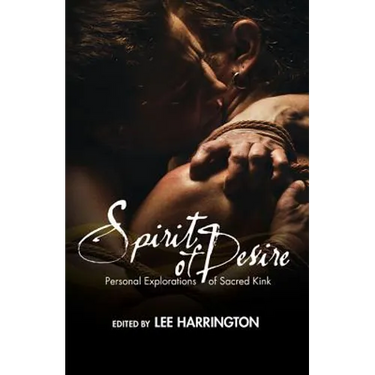 Spirit of Desire: Personal Explorations of Sacred Kink