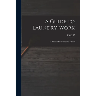 A Guide to Laundry-work; a Manual for Home and School