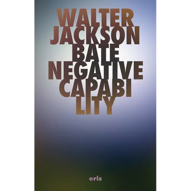 Negative Capability: The Intuitive Approach in Keats