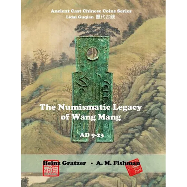 The Numismatic Legacy of Wang Mang, AD 9 - 23