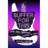 Suffer for This: Love, Sex, Marriage & Rock 'N' Roll