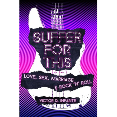 Suffer for This: Love, Sex, Marriage & Rock 'N' Roll