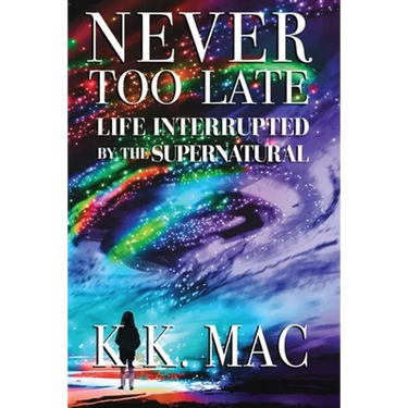 Never Too Late: Life Interrupted by the Supernatural