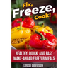Fix, Freeze, Cook!: Healthy Quick and Easy Make-Ahead Freezer Meals