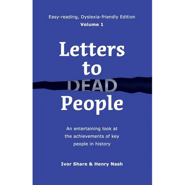 Letters to Dead People (Dyslexia-friendly Edition, Volume 1): An entertaining look at the achievements of key people in history