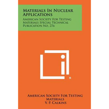 Materials in Nuclear Applications: American Society for Testing Materials Special Technical Publication No. 276