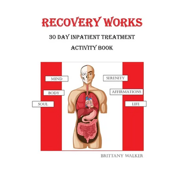 Recovery Works: 30 Day Inpatient Treatment Activity Book