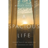 A Spacious Life: Trading Hustle and Hurry for the Goodness of Limits