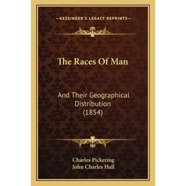 The Races Of Man: And Their Geographical Distribution (1854)