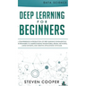 Deep Learning for Beginners: A comprehensive introduction of deep learning fundamentals for beginners to understanding frameworks, neural networks,