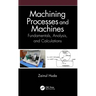 Machining Processes and Machines: Fundamentals, Analysis, and Calculations