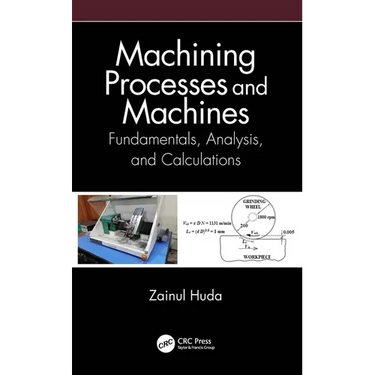 Machining Processes and Machines: Fundamentals, Analysis, and Calculations