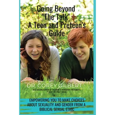 Going Beyond "The Talk!" A Teen and Preteen's GUIDE: Empowering YOU to make Choices about Sexuality and Gender from a Biblical Sexual Ethic