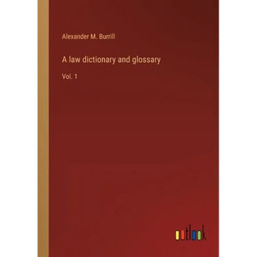 A law dictionary and glossary: Vol. 1
