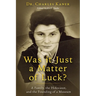 Was it Just a Matter of Luck?: A Family, the Holocaust, and the Founding of a Museum