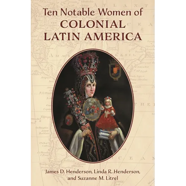 Ten Notable Women of Colonial Latin America