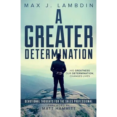 A Greater Determination: Devotional Thoughts for The Sales Professional
