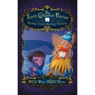 The Tooth Collector Fairies: Home from Decay Valley