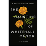 The Haunting of Whitehall Manor: A Gothic Horror Novel