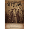 Confederate Outlaw: Champ Ferguson and the Civil War in Appalachia