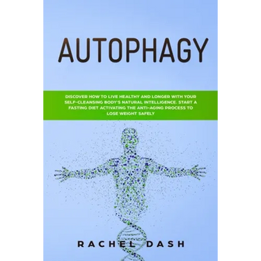Autophagy: Discover How to Live Healthy and Longer with Your Self-Cleansing Body's Natural Intelligence. Start a Fasting Diet Act