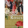 Blood and Roses: One Family's Struggle and Triumph During the Tumultuous Wars of the Roses