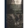 The Year That Changed the World 1945
