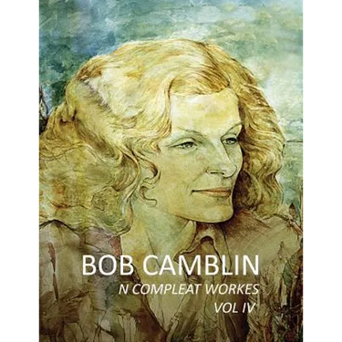 Bob Camblin N Compleat Workes: Ruminations About Life in The Late 20th Century VOL IV