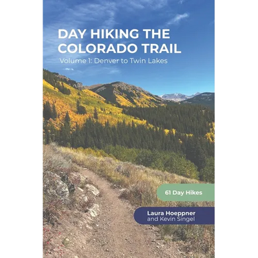 Day Hiking the Colorado Trail - Volume 1: Denver to Twin Lakes