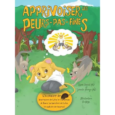 Apprivoiser les Peurs-pas-fines: l'histoire de bravoure de Léo le lionceau & Dans la tanière de Léo: Cahier de travail