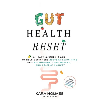 Gut Health Reset: An Easy 4-Week Plan to Help Beginners Restore Their Mind and Microbiome, Lose Weight, and Relieve Anxiety