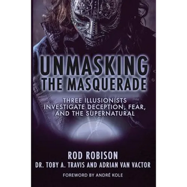 Unmasking the Masquerade: Three Illusionists Investigate Deception, Fear, and the Supernatural