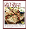 Quick and Easy Low Glycemic Index Recipes: Fight Diabetes and Heart Disease, Lose Weight, and Have Optimum Energy with Recipes That Let You Eat the Fo