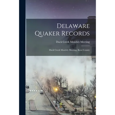 Delaware Quaker Records: Duck Creek Monthly Meeting, Kent County