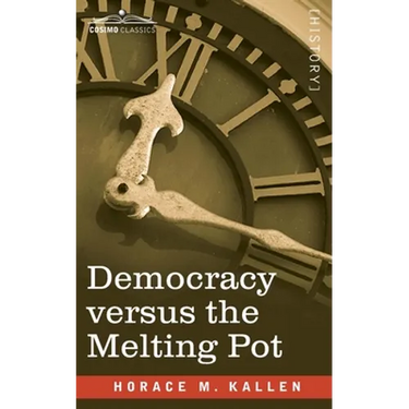 Democracy versus the Melting Pot: A Study of American Nationality