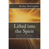 Lifted into the Spirit: Deepening the Christian spiritual experience